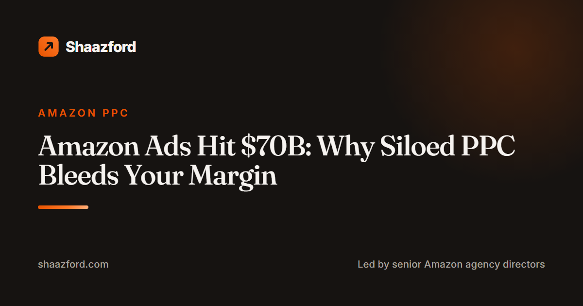 Amazon Ads Hit $70B: Why Siloed PPC Bleeds Your Margin
