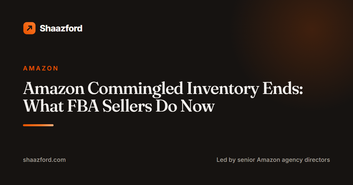 Amazon Commingled Inventory Ends: What FBA Sellers Do Now