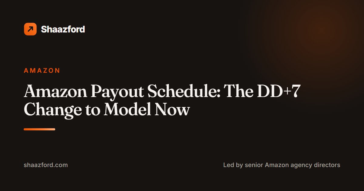 Amazon Payout Schedule: The DD+7 Change to Model Now