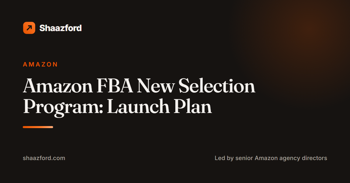Amazon FBA New Selection Program: Launch Plan