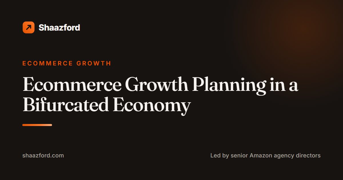 Ecommerce Growth Planning in a Bifurcated Economy