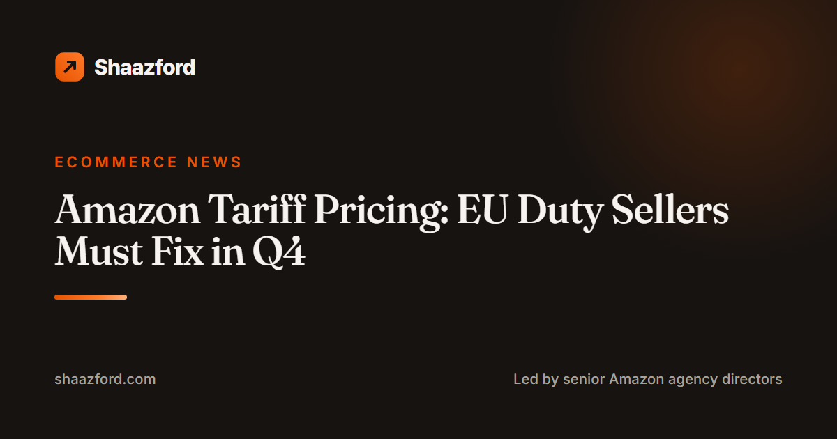 Amazon Tariff Pricing: EU Duty Sellers Must Fix in Q4