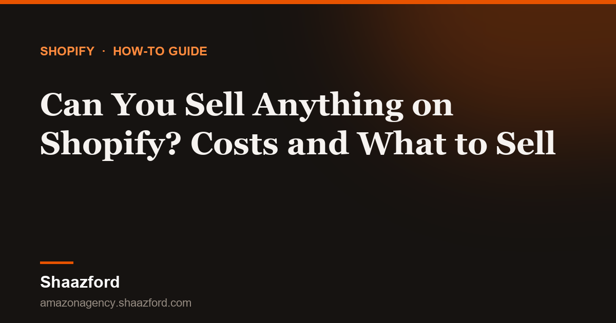 Can You Sell Anything on Shopify? Costs and What to Sell