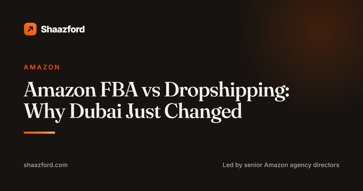 Amazon FBA vs Dropshipping: Why Dubai Just Changed