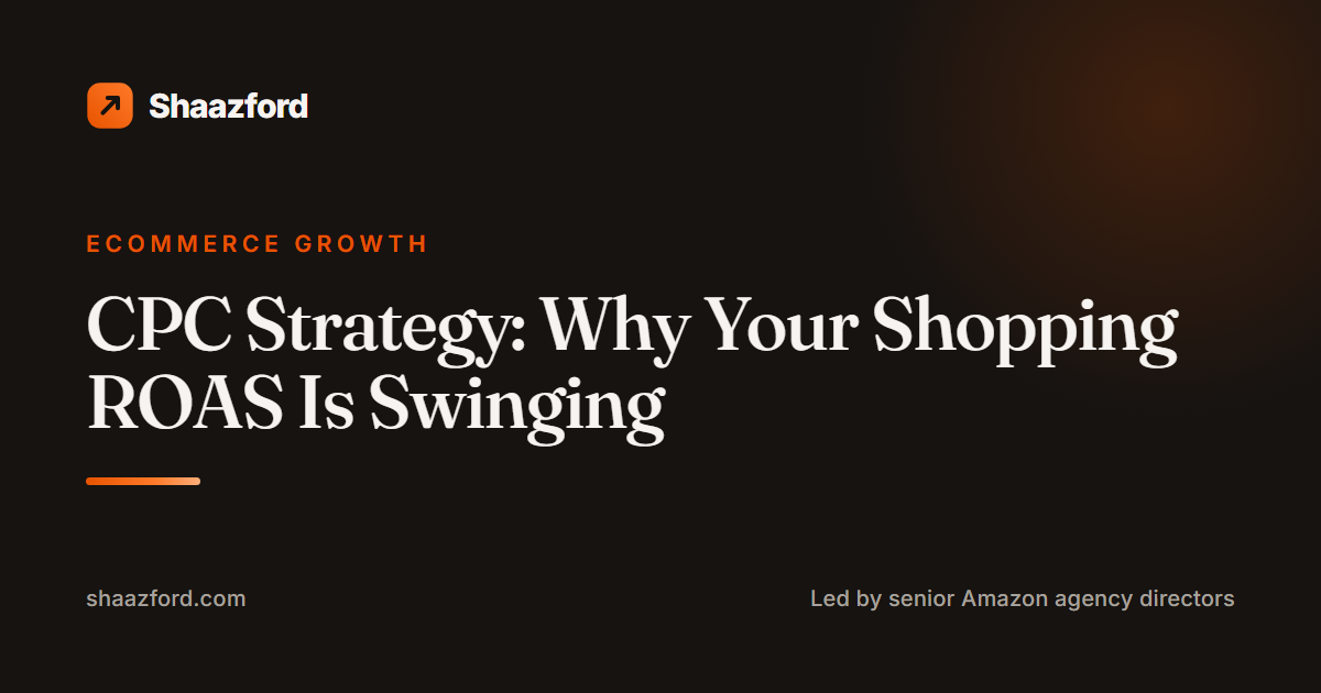 CPC Strategy: Why Your Shopping ROAS Is Swinging