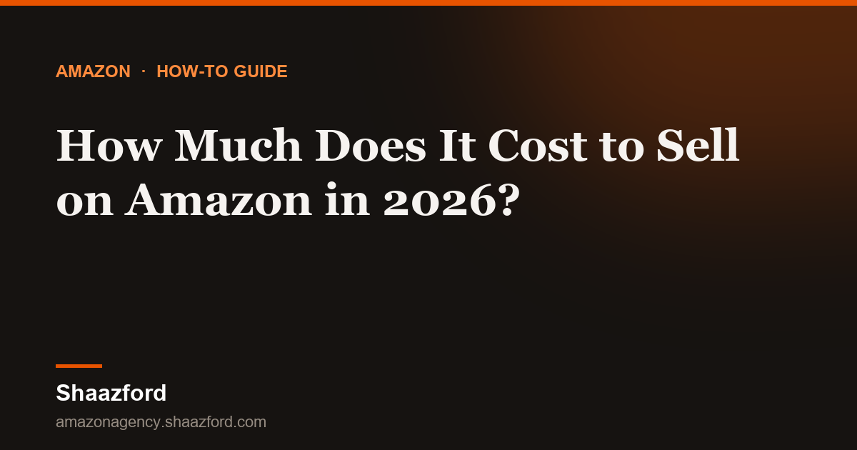 How Much Does It Cost to Sell on Amazon in 2026?