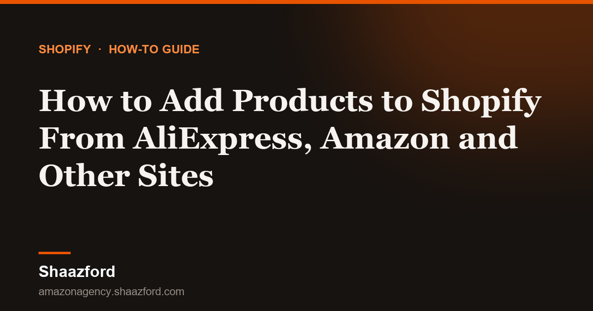 How to Add Products to Shopify From AliExpress, Amazon and Other Sites