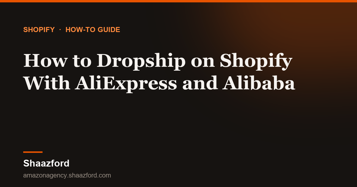 How to Dropship on Shopify With AliExpress and Alibaba