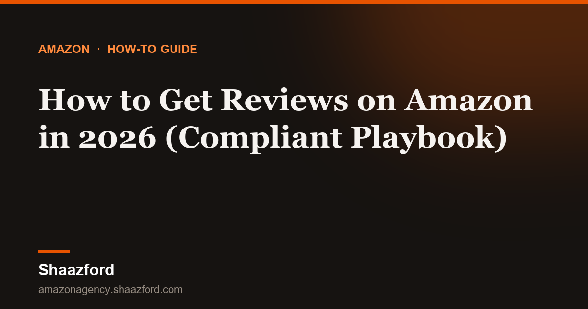 How to Get Reviews on Amazon in 2026 (Compliant Playbook)