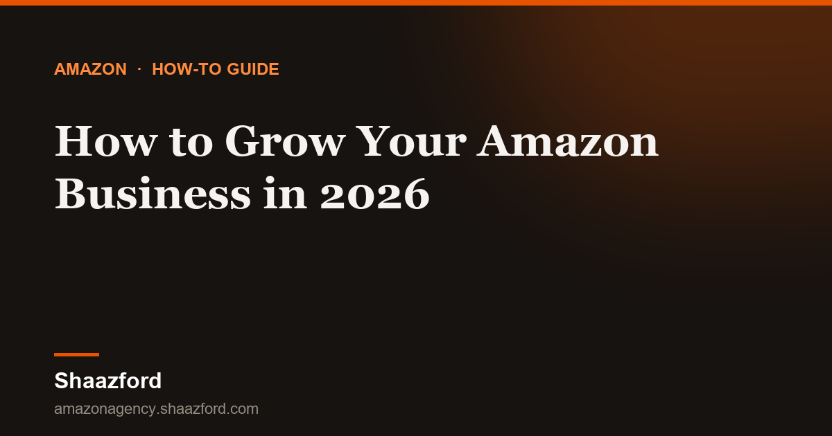 How to Grow Your Amazon Business in 2026