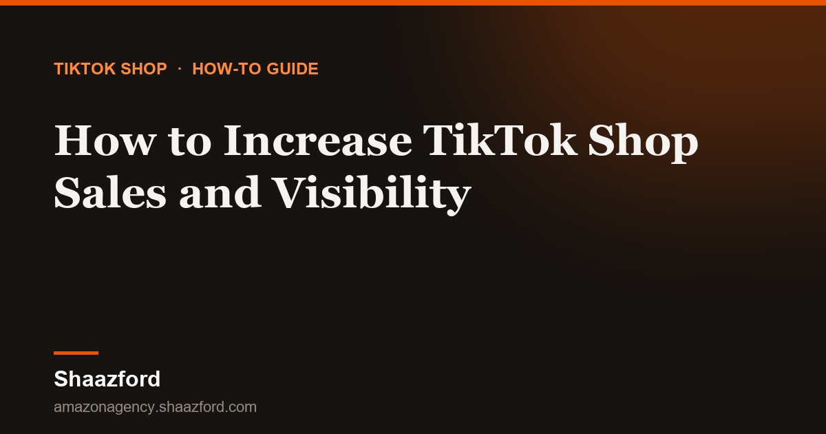 How to Increase TikTok Shop Sales and Visibility