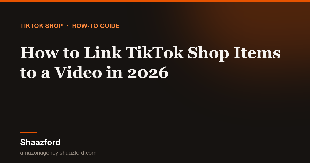 How to Link TikTok Shop Items to a Video in 2026