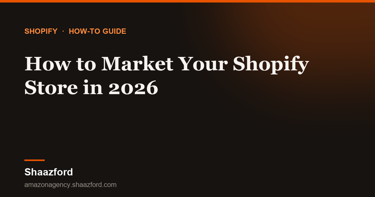 How to Market Your Shopify Store in 2026