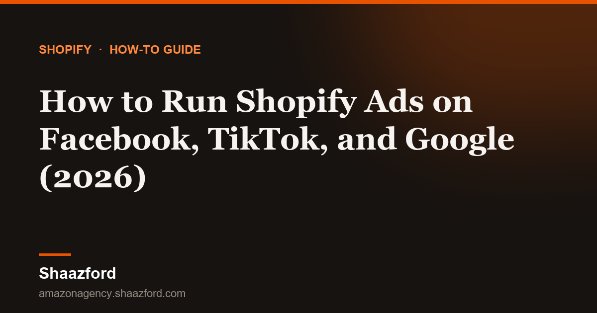How to Run Shopify Ads on Facebook, TikTok, and Google (2026)