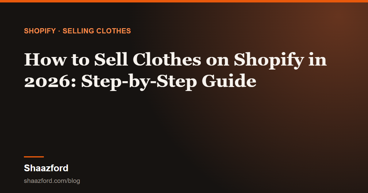 How to Sell Clothes on Shopify in 2026: Step-by-Step Guide