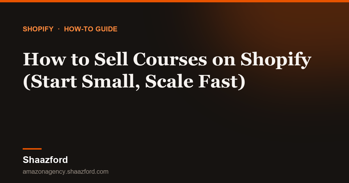 How to Sell Courses on Shopify (Start Small, Scale Fast)