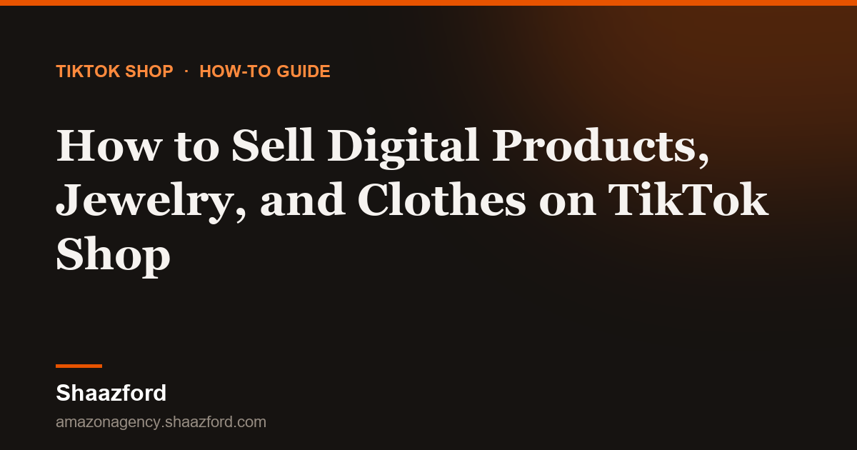 How to Sell Digital Products, Jewelry, and Clothes on TikTok Shop