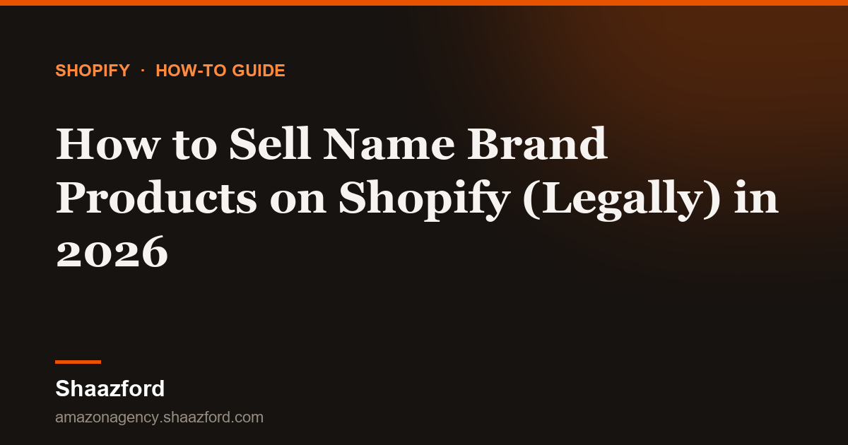 How to Sell Name Brand Products on Shopify (Legally) in 2026