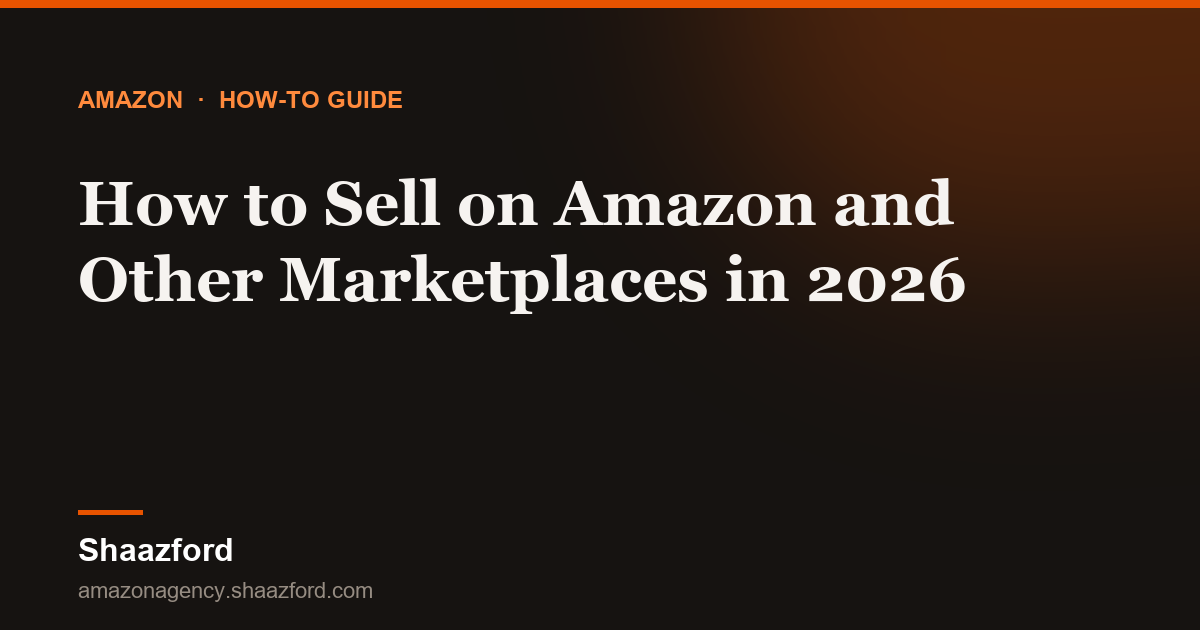 How to Sell on Amazon and Other Marketplaces in 2026
