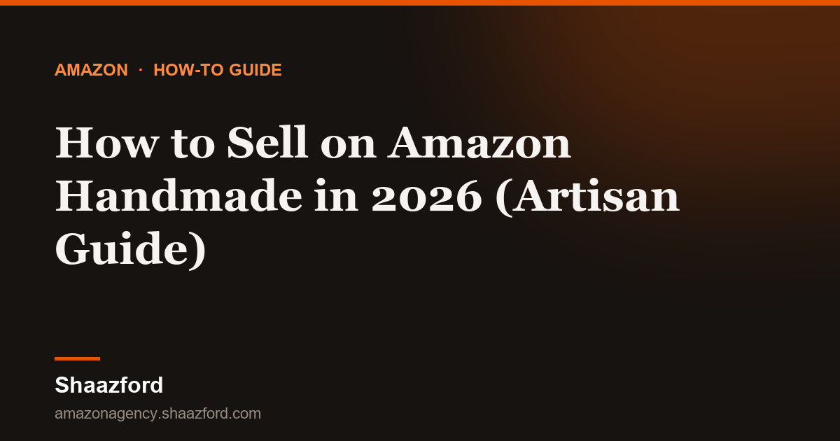How to Sell on Amazon Handmade in 2026 (Artisan Guide)