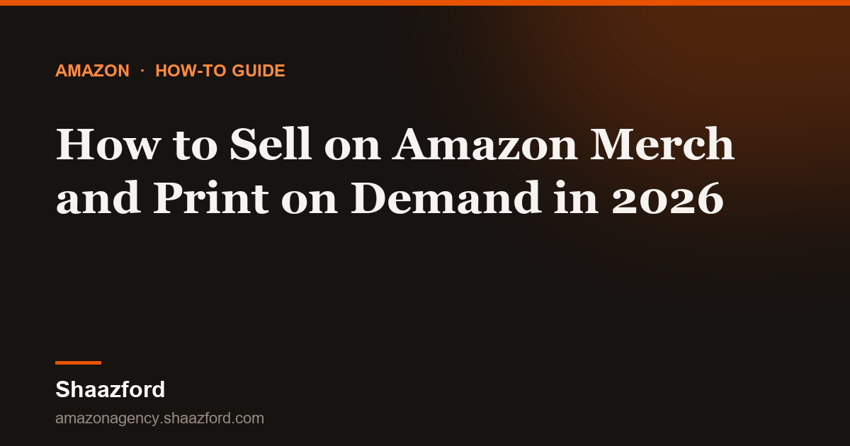 How to Sell on Amazon Merch and Print on Demand in 2026