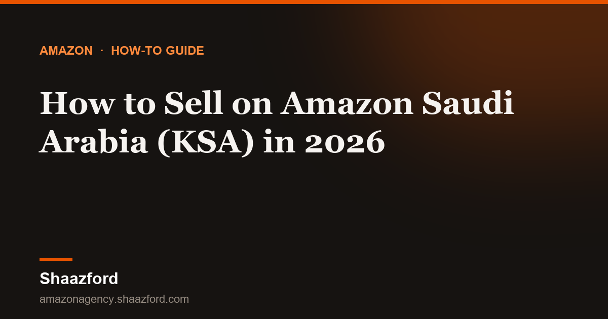 How to Sell on Amazon Saudi Arabia (KSA) in 2026