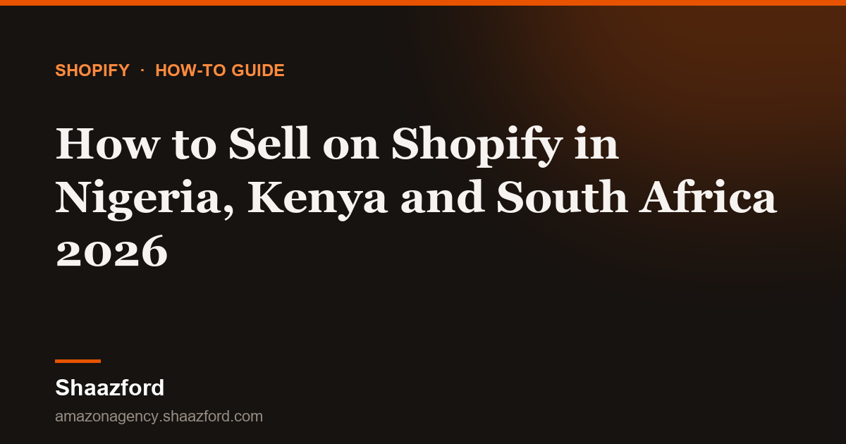 How to Sell on Shopify in Nigeria, Kenya and South Africa 2026