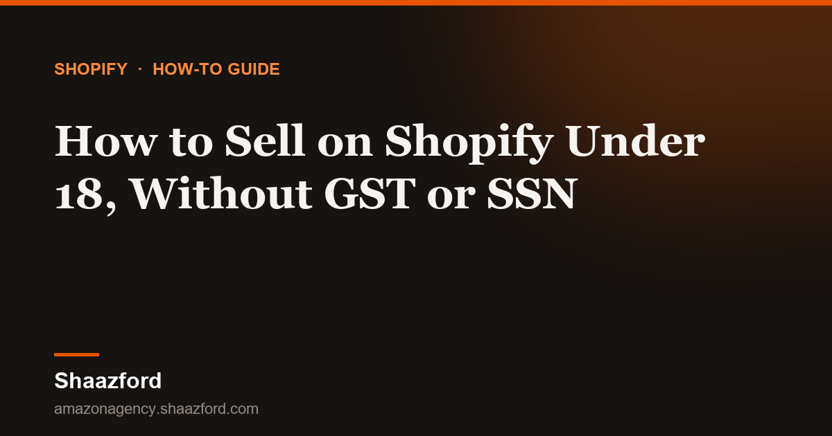 How to Sell on Shopify Under 18, Without GST or SSN