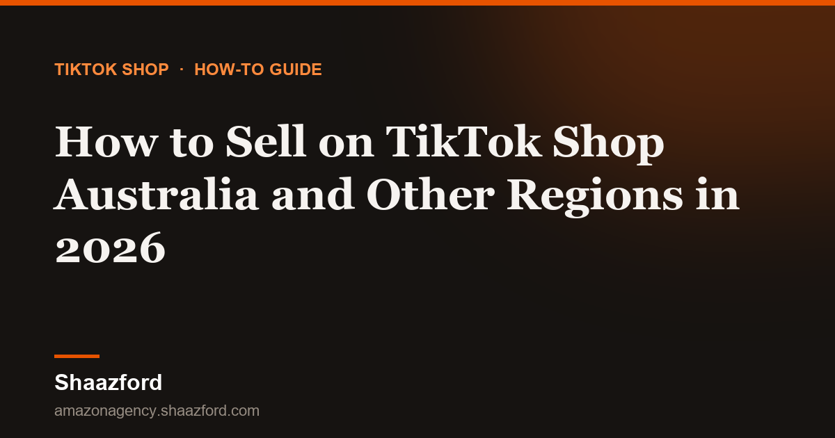 How to Sell on TikTok Shop Australia and Other Regions in 2026