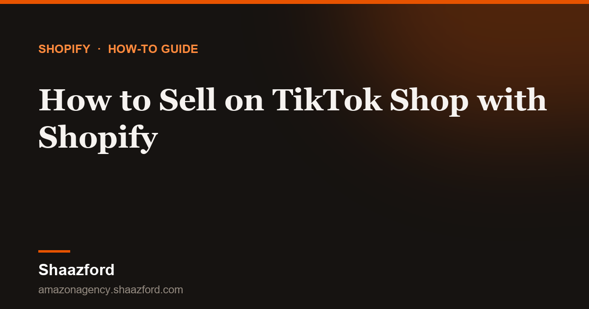 How to Sell on TikTok Shop with Shopify