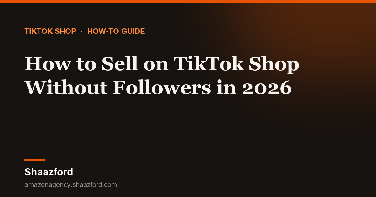 How to Sell on TikTok Shop Without Followers in 2026
