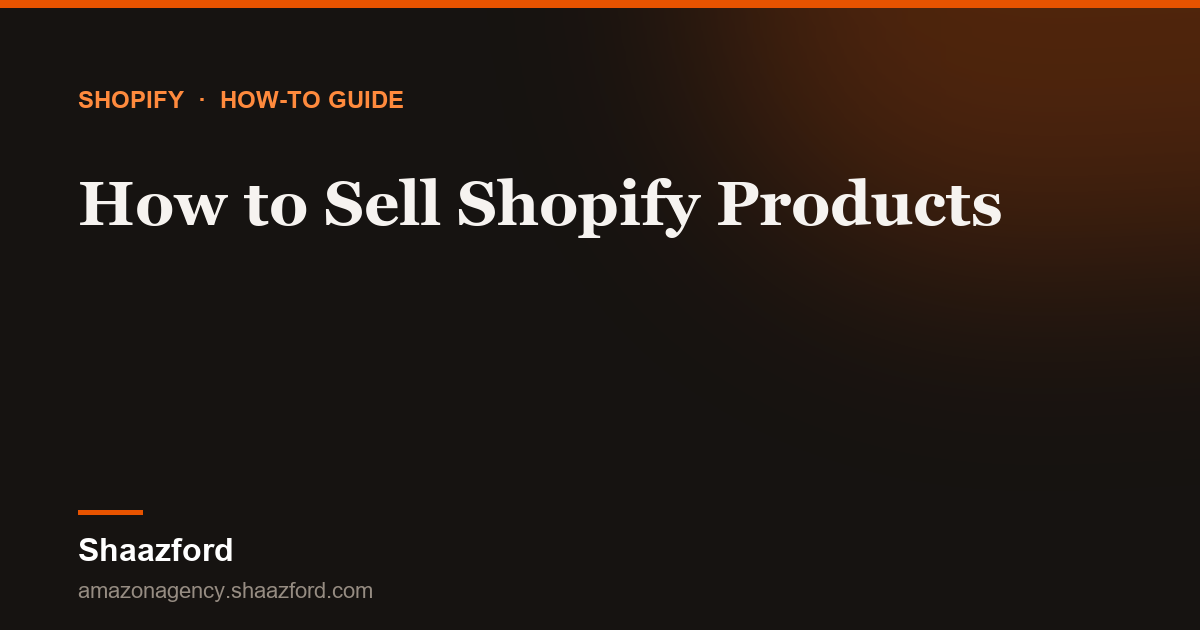 How to Sell Shopify Products