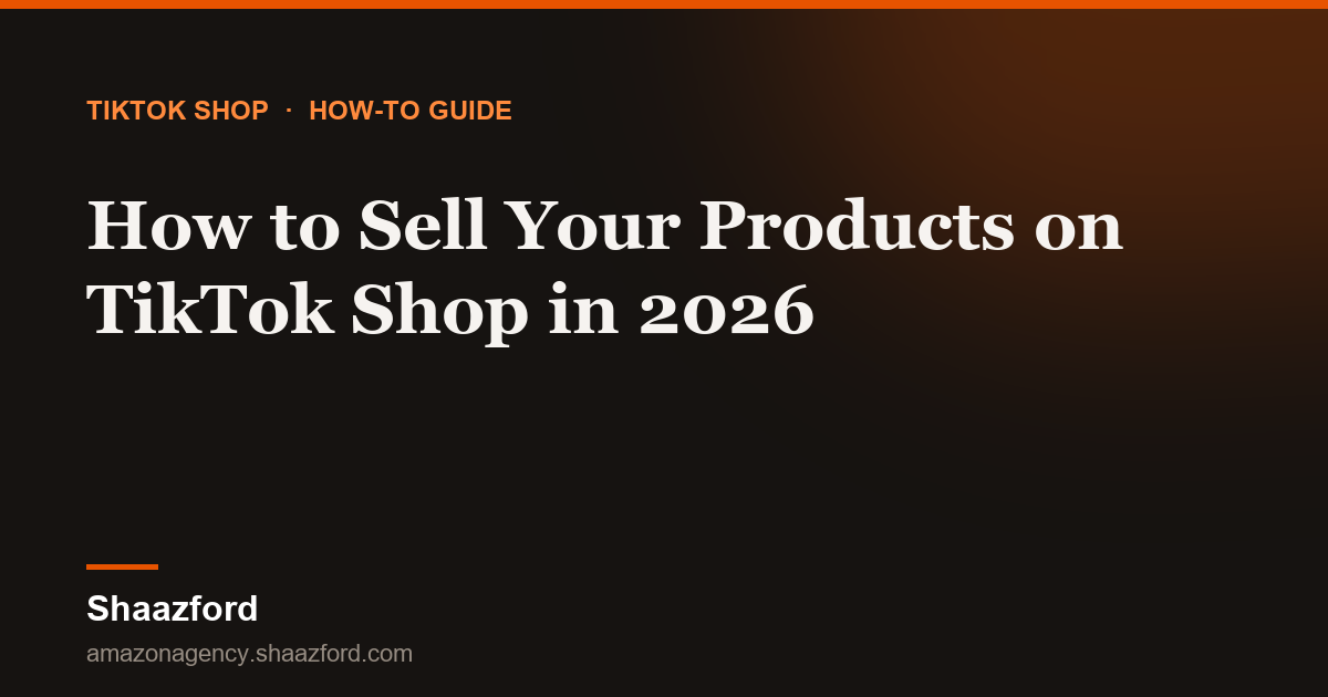 How to Sell Your Products on TikTok Shop in 2026