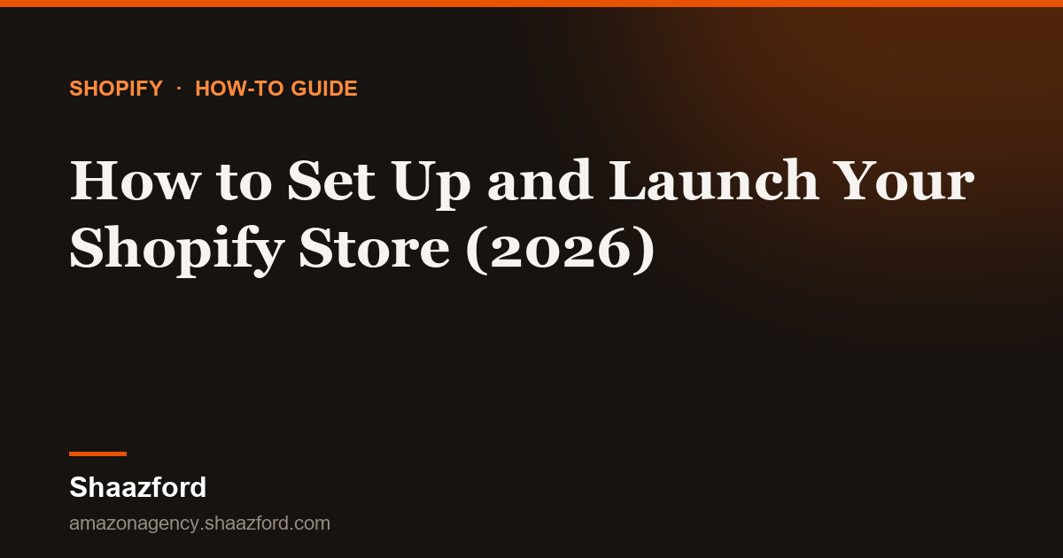 How to Set Up and Launch Your Shopify Store (2026)