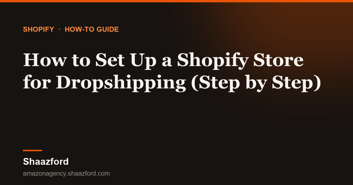 How to Set Up a Shopify Store for Dropshipping (Step by Step)