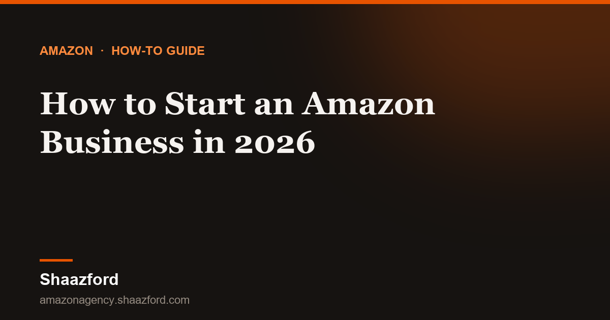 How to Start an Amazon Business in 2026