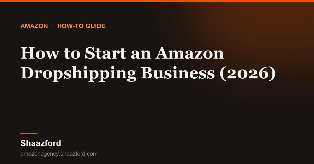 How to Start an Amazon Dropshipping Business (2026)