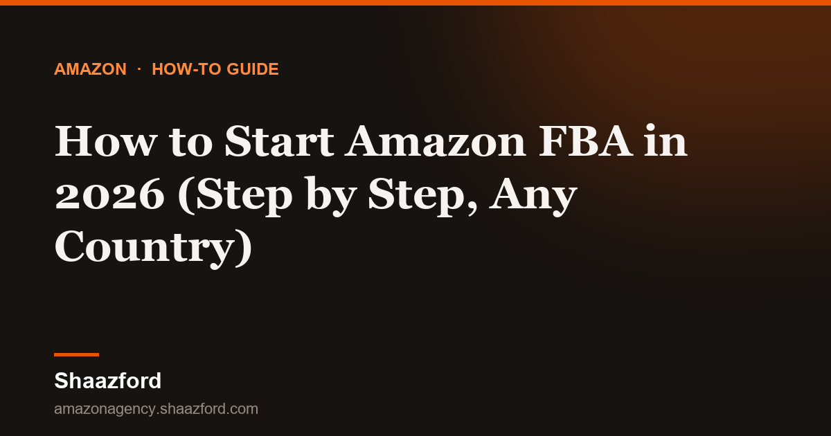 How to Start Amazon FBA in 2026 (Step by Step, Any Country)