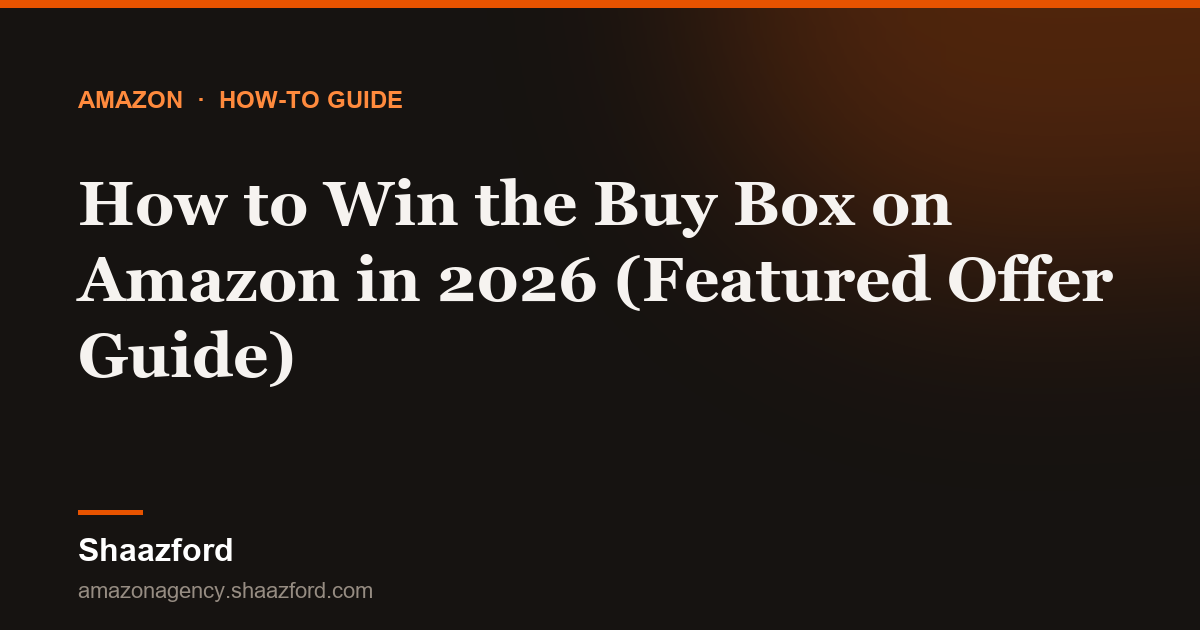 How to Win the Buy Box on Amazon in 2026 (Featured Offer Guide)