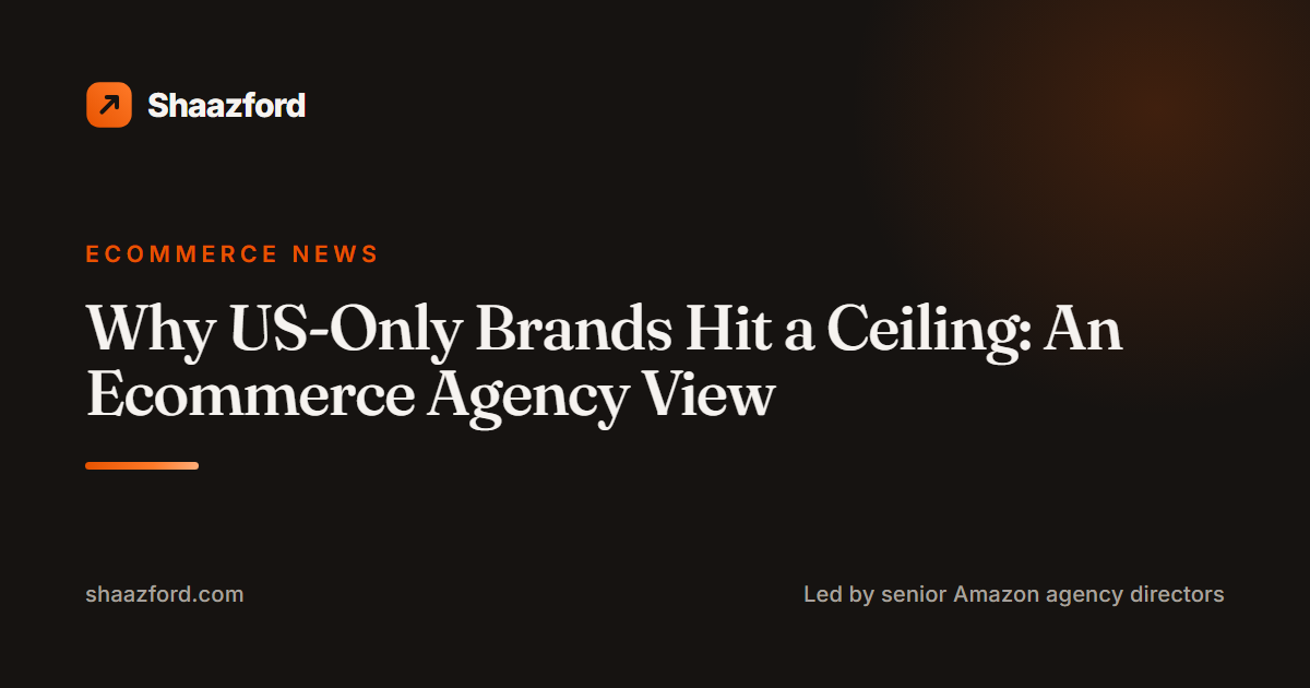 Why US-Only Brands Hit a Ceiling: An Ecommerce Agency View