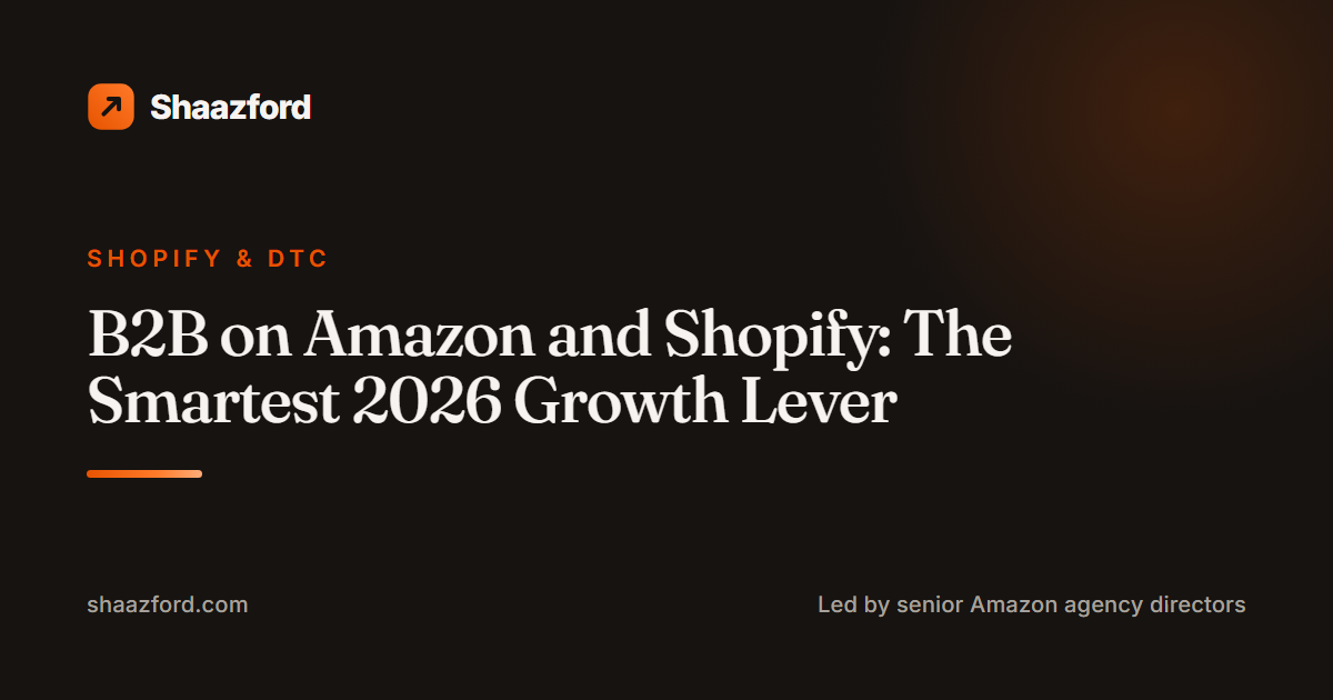 B2B on Amazon and Shopify: The Smartest 2026 Growth Lever