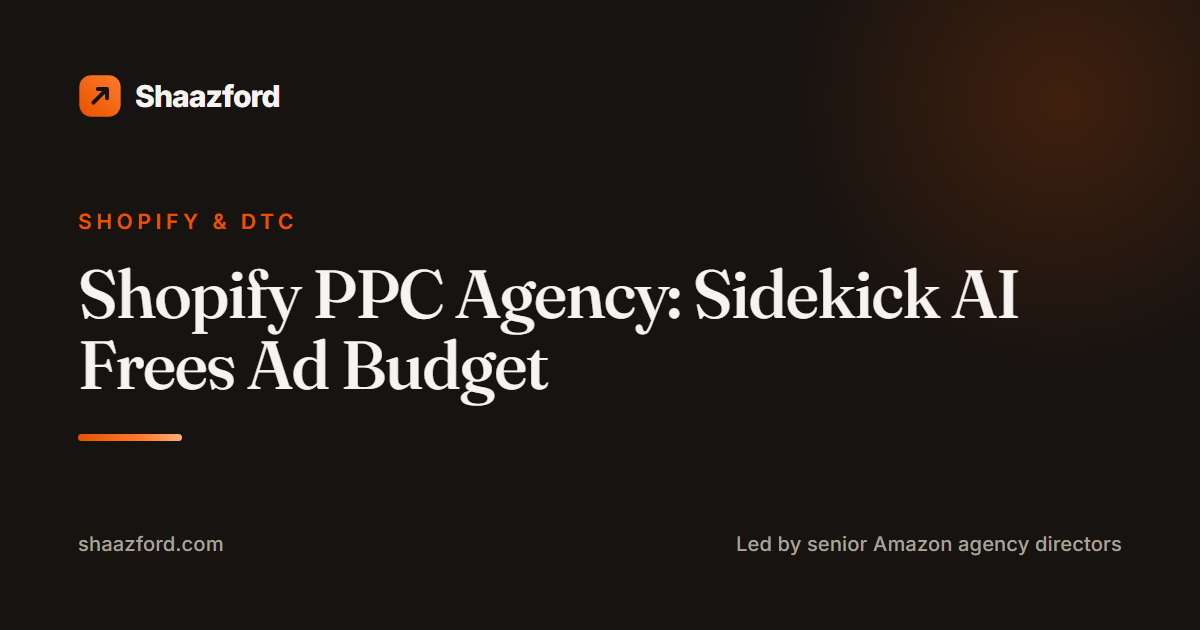 Shopify PPC Agency: Sidekick AI Frees Ad Budget