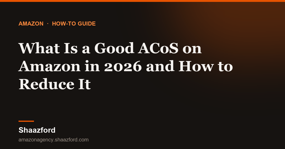 What Is a Good ACoS on Amazon in 2026 and How to Reduce It